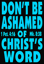DON'T BE ASHAMED OF CHRIST'S WORD