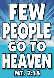 FEW PEOPLE GO TO HEAVEN