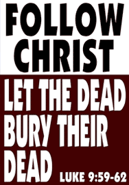 FOLLOW CHRIST: LET THE DEAD BURY THEIR DEAD