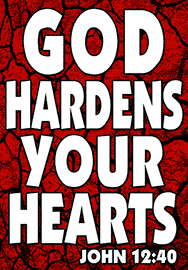 GOD HARDENS YOUR HEARTS