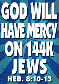 GOD WILL HAVE MERCY ON 144K JEWS