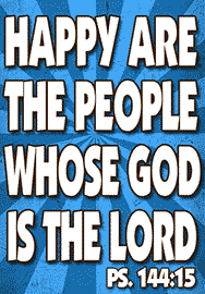 HAPPY ARE THE PEOPLE WHOSE GOD IS THE LORD