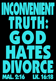 INCONVENIENT TRUTH: GOD HATES DIVORCE