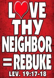 LOVE THY NEIGHBOR = REBUKE