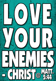 LOVE YOUR ENEMIES - CHRIST