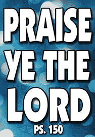 PRAISE YE THE LORD