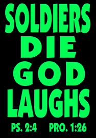 SOLDIERS DIE GOD LAUGHS