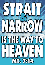 STRAIT & NARROW IS THE WAY TO HEAVEN
