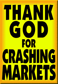 THANK GOD FOR CRASHING MARKETS