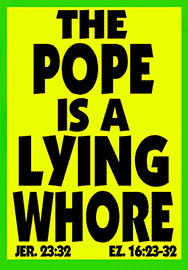 THE POPE IS A LYING WHORE