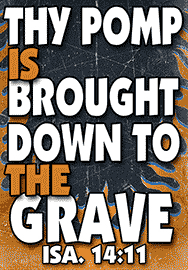 THY POMP IS BROUGHT DOWN TO THE GRAVE