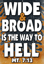 WIDE & BROAD IS THE WAY TO HELL