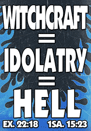 WITCHCRAFT = IDOLATRY = HELL
